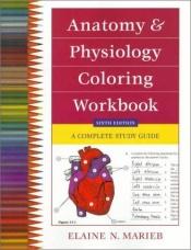 book cover of The Anatomy and Physiology Coloring Workbook: A Complete Study Guide by Elaine N. Marieb