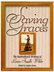 book cover of Saving graces : the inspirational writings of Laura Ingalls Wilder by 로라 잉걸스 와일더
