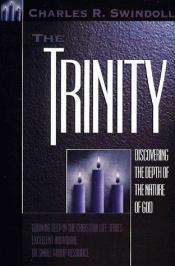 book cover of The Trinity: Discovering the Depth of the Nature of God by Charles R. Swindoll