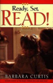 book cover of Ready, Set, Read!: A Start-To-Finish Reading Program Any Parent Can Use by Barbara Curtis