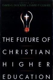 book cover of Future of Christian Higher Education, The by 