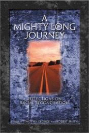 book cover of A Mighty Long Journey: Reflections on Racial Reconciliation by Timothy George