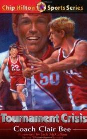 book cover of Tournament Crisis (Chip Hilton Sports Series, Vol 14) by Clair Bee