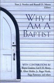 book cover of Why I Am a Baptist by Thomas J. Nettles