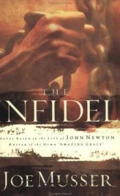 book cover of The infidel : a novel based on the life of John Newton, writer of the hymm Amazing grace by Joe Musser