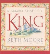 book cover of A Parable About the King by Beth Moore