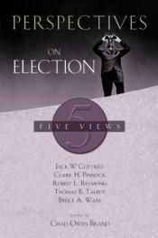 book cover of Perspectives on Election: Five Views by Jack W. Cottrell