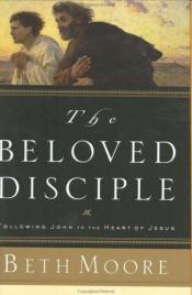 book cover of Beloved Disciple: The Life and Ministry of John by Beth Moore