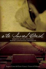 book cover of The Sacred Desk: Sermons of the Southern Baptist Convention Presidents by Ergun Emir