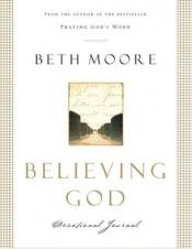 book cover of Believing God: Devotional Journal (Moore, Beth) by Beth Moore