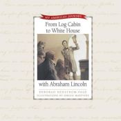 book cover of From Log Cabin to White House with Abraham Lincoln (My American Journey) by Deborah Hedstrom-Page