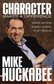 book cover of Character Makes a Difference by Mike Huckabee