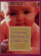 book cover of Christian Parenting and Child Care by William Sears