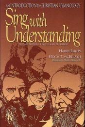 book cover of Sing with Understanding - An Introduction to Christian Hymnology by Harry Eskew