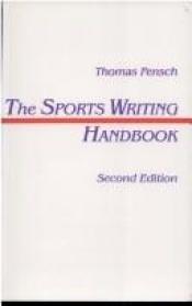 book cover of The sports writing handbook by Thomas Fensch