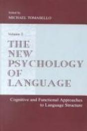 book cover of The New Psychology of Language: Cognitive and Functional Approaches To Language Structure, Volume I by Michael Tomasello