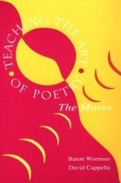 book cover of Teaching the Art of Poetry: The Moves by Baron Wormser