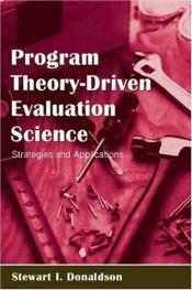 book cover of Program Theory-Driven Evaluation Science: Strategies and Applications by Stewart I. Donaldson