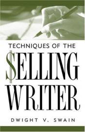 book cover of Techniques of the selling writer by Dwight V. Swain