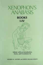 book cover of Xenophon's Anabasis: Book I-IV by Ksenofonts
