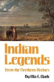 book cover of Indian Legends from the Northern Rockies (Civilization of the American Indian Series) by Ella Elizabeth Clark