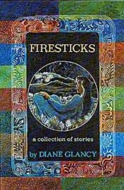 book cover of Firesticks : a collection of stories by Diane Glancy