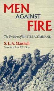 book cover of Men Against Fire : The Problem of Battle Command by S.L.A. Marshall