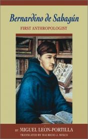 book cover of Bernardino De Sahagun: First Anthropologist by Miguel León-Portilla