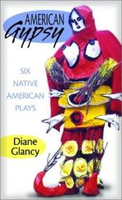 book cover of American gypsy : six Native American plays by Diane Glancy