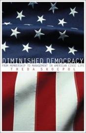 book cover of Diminished Democracy: From Membership to Management in American Civic Life by Theda Skocpol