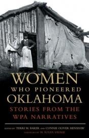 book cover of Women Who Pioneered Oklahoma: Stories from the WPA Narratives by Terri M. Baker