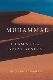 book cover of Muhammad: Islam's First Great General (Campaigns and Commanders) by Richard A. Gabriel