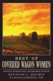 book cover of Best of Covered Wagon Women: Emigrant Girls on the Overland Trails by Kenneth L. Holmes