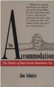 book cover of The Accommodation: The Politics of Race in an American City by Jim Schutze