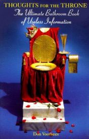 book cover of Thoughts For The Throne: The Ultimate Bathroom Book of Useless Information by Don Voorhees