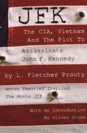 book cover of JFK: The CIA, Vietnam and the Plot to Assassinate John F. Kennedy by L. Fletcher Prouty