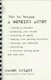 book cover of How to Become a Working Actor by Susan Wright