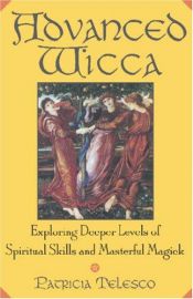 book cover of Advanced Wicca: Exploring Deeper Levels of Spiritual Skills and Masterful Magick by Patricia Telesco