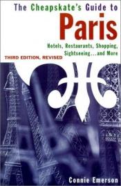 book cover of The Cheapskate's Guide to Paris: Hotels, Food, Shopping, Day Trips, and More by Connie Emerson