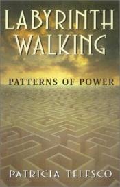 book cover of Labyrinth Walking: Patterns of Power by Patricia Telesco