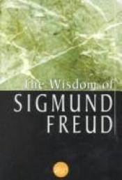 book cover of The Wisdom Of Sigmund Freud by زیگموند فروید
