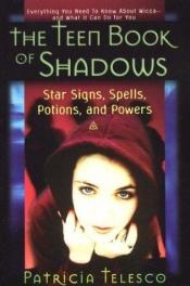 book cover of The Teen Book of Shadows: Star Signs, Spells, Potions, and Powers by Patricia Telesco