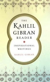 book cover of The Kahlil Gibran Reader: Inspirational Writings by Джебран Халиль Джебран