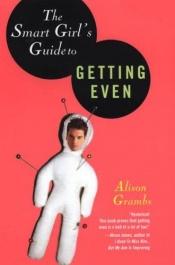 book cover of Smart Girls Guide to Getting Even by Alison Grambs