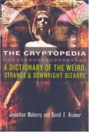 book cover of The Cryptopedia: A Dictionary of the Weird, Strange, and Downright Bizarre by Jonathan Maberry