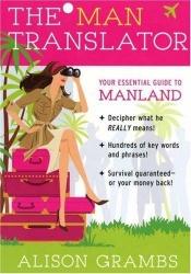 book cover of The Man Translator: Your Essential Guide to Manland by Alison Grambs