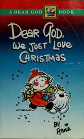 book cover of Dear God, We Just Love Christmas by Annie Fitzgerald