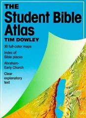 book cover of The Student Bible Atlas by Tim Dowley