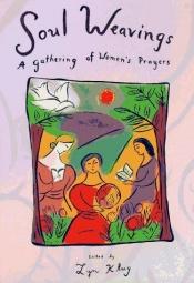 book cover of Soul weavings : a gathering of women's prayers by Various