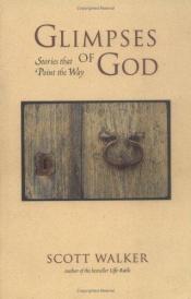 book cover of Glimpses of God: Stories That Point the Way by Scott Walker